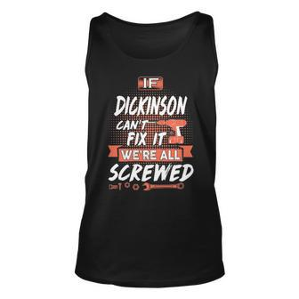Dickinson Name Gift If Dickinson Cant Fix It Were All Screwed Unisex Tank Top - Seseable