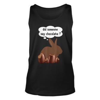 Did Someone Say Chocolate Funny Easter Chocolate Egg Bunny Unisex Tank Top | Mazezy