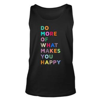 Do More Of What Gives You Happiness Motivational Quotes Cool Unisex Tank Top - Thegiftio UK