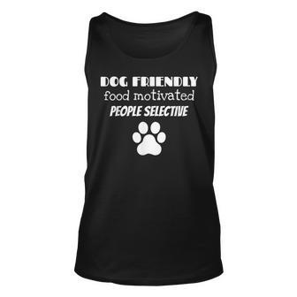 Dog Friendly Food Motivated People Selective Pet Dog Lover Unisex Tank Top - Seseable