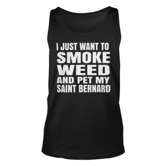 Dog Saint Bernard I Just Want To Smoke Weed And Pet My Saint Bernard Stoner Unisex Tank Top - Monsterry CA