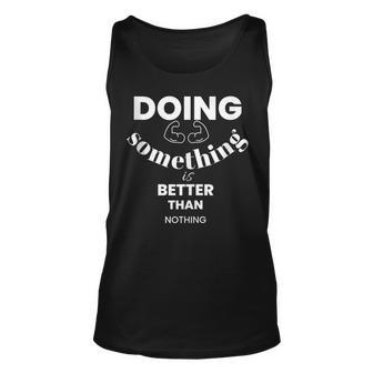 Doing Something Is Better Than Nothing Unisex Tank Top | Mazezy DE