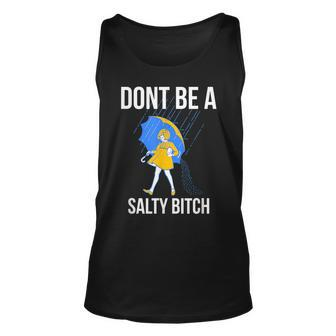Dont Be A Salty Bitch Bitch Funny Gifts Unisex Tank Top | Mazezy