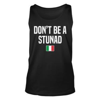 Dont Be A Stunad Italian Slang Italian Saying Unisex Tank Top - Thegiftio UK