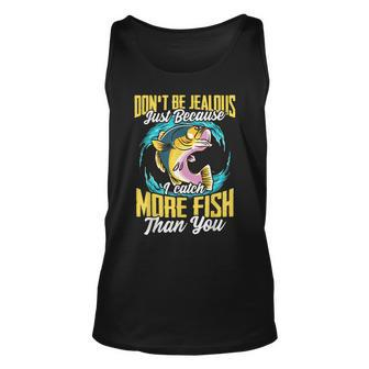 Dont Be Jealous Because I Fish More Than You Fishing Gift Unisex Tank Top - Thegiftio UK
