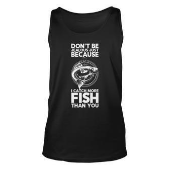 Dont Be Jealous Just Because I Catch More Fish Than You Unisex Tank Top - Thegiftio UK