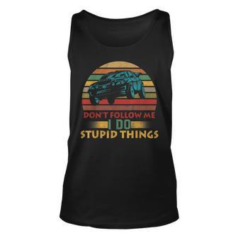 Dont Follow Me I Do Stupid Things Vintage Drift Drag Rally Unisex Tank Top | Mazezy