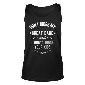 Dont Judge My Great Dane Dog And I Wont Judge Your Kids Unisex Tank Top - Monsterry AU