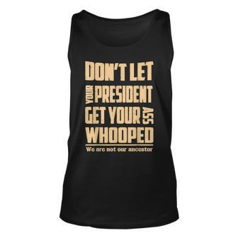 Dont Let Your President Get Your Ass Whooped Funny Unisex Tank Top | Mazezy