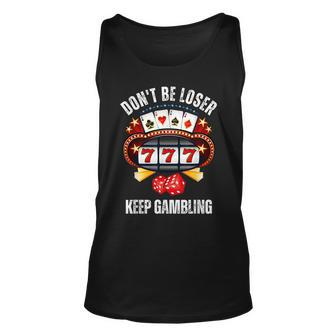 Don't Be A Loser Keep Gambling Tank Top - Seseable