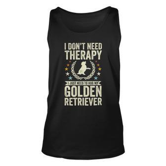 Dont Need Therapy Just Hug My Golden Retriever Unisex Tank Top - Monsterry AU