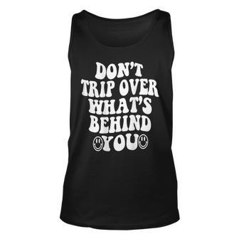 Dont Trip Over Whats Behind You Quotes Trendy Aesthetic Unisex Tank Top - Monsterry UK