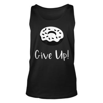 Donut Give Up Funny Pun Motivational Unisex Tank Top | Mazezy