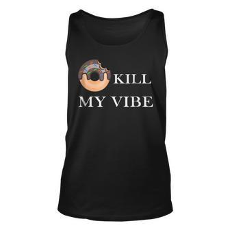 Donut Kill My Vibe Food Pun Funny Foodie Food Lovers Unisex Tank Top | Mazezy
