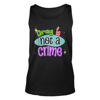 Drag Is Not A Crime Drag Is Art Drag Queen Lover Lgbtqia Unisex Tank Top | Mazezy