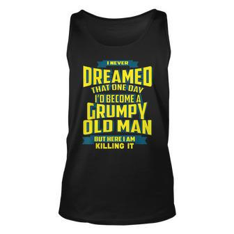 I Never Dreamed That One Day I’D Become A Grumpy Old Man Tank Top | Mazezy
