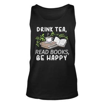 Drink Tea Read Books Be Happy Abibliophobia Literature Unisex Tank Top | Mazezy