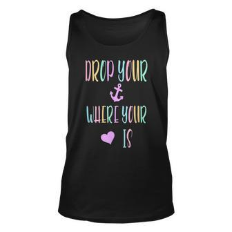 Drop Your Anchor Where Your Heart Is Unisex Tank Top | Mazezy