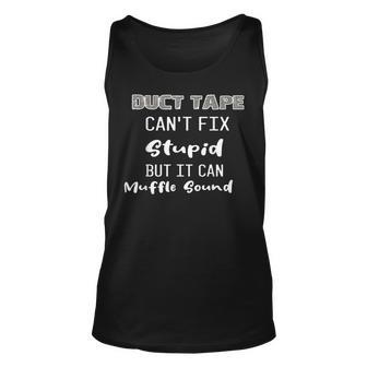 Dt Duct Tape Cant Fix Stupid But It Can Muffle Sound Funny Unisex Tank Top | Mazezy UK