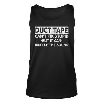 Duct Tape Cant Fix Stupid But It Can Muffle The Sound Funny  Unisex Tank Top