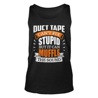 Duct Tape Cant Fix Stupid Funny Quotes Gifts Unisex Tank Top | Mazezy