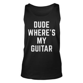 Dude Wheres My Guitar Musician Guitarist Quote Guitar Tank Top | Mazezy