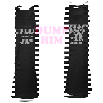 Dump Him Y2k Egirl Clothes Aesthetic Dump Him Baby Unisex Tank Top - Seseable
