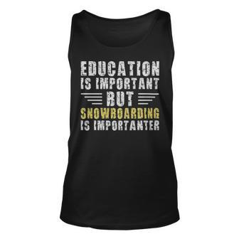 Education Is Important But Snowboarding Is Importanter Funny Snowboarder - Education Is Important But Snowboarding Is Importanter Funny Snowboarder Unisex Tank Top - Monsterry AU
