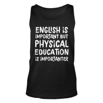 English Is Important But Physical Education Is Importanter Unisex Tank Top - Seseable