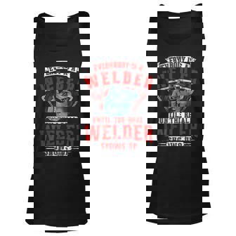 Everybody Is A Welder Until The Real Welder Shows Welding Unisex Tank Top | Mazezy