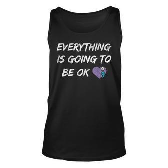 Everything Is Going To Be Ok You Matter Suicide Prevention Tank Top - Seseable