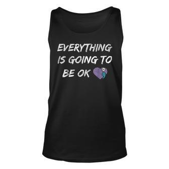 Everything Is Going To Be Ok You Matter Suicide Prevention Tank Top | Mazezy