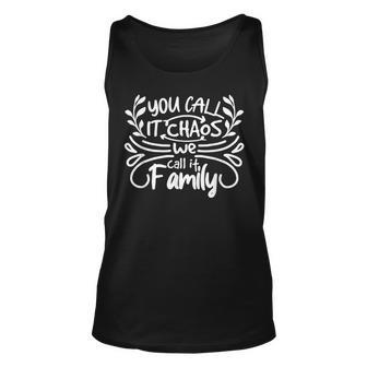 Family Funny - You Call It Chaos We Call It Family Unisex Tank Top | Mazezy