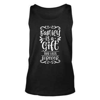 Family Is A Gift That Lasts Forever Relatives Reunion Unisex Tank Top - Seseable
