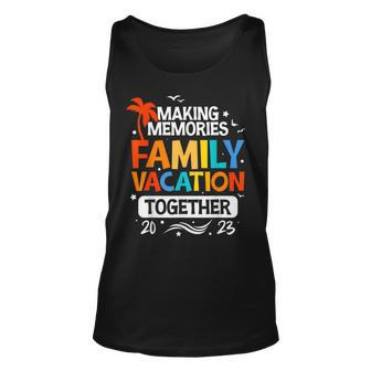 Family Vacation 2023 Making Memories Together Family Trip Unisex Tank Top | Mazezy UK