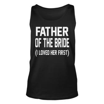 Father Of The Bride I Loved Her First Wedding Tank Top | Mazezy