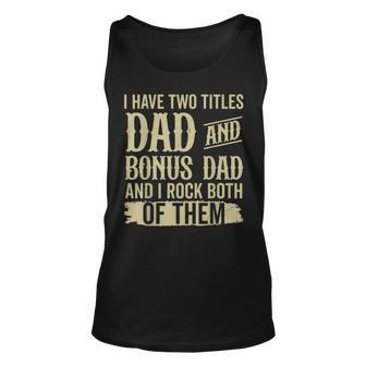 Father Two Titles Dad And Bonus Dad Fathers Day Funny Unisex Tank Top | Mazezy UK