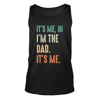 Fathers Day Funny Its Me Hi Im The Dad Its Me Unisex Tank Top - Seseable