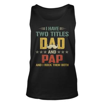 Fathers Day I Have Two Titles Dad & Pap I Rock Them Both Unisex Tank Top | Mazezy UK