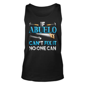 Fathers Day If Abuelo Cant Fix It No One Can Unisex Tank Top | Mazezy