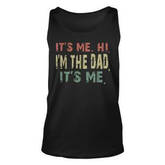 Fathers Day Vintage Its Me Hi Im The Dad Its Me Dad Quote Unisex Tank Top | Mazezy
