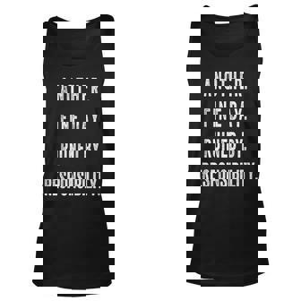 Another Fine Day Ruined By Responsibility Tank Top | Mazezy