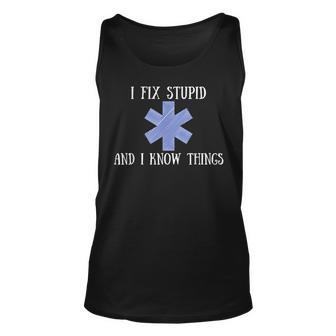 I Fix Stupid And I Know Things Ems Emt Ambulance Tank Top | Mazezy