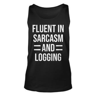 Fluent In Sarcasm And Logging Funny Logger Unisex Tank Top | Mazezy