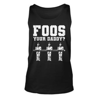Foos Your Daddy Men Table Soccer Foosball Player Unisex Tank Top | Mazezy
