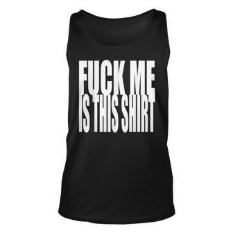 Fuck Me In This Funny Sarcasm Sarcasm Funny Gifts Unisex Tank Top | Mazezy