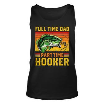 Full Time Dad Part Time Hooker Fathers Day Fishing Daddy Unisex Tank Top | Mazezy AU