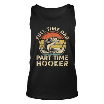 Full Time Dad Part Time Hooker Vintage Fishing Fathers Day Unisex Tank Top - Seseable