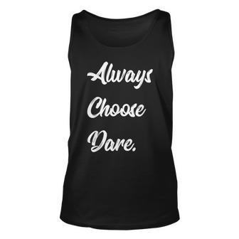 Funny Always Choose Dare Truth And Or Dare Unisex Tank Top | Mazezy