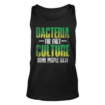 Funny Bacteria The Only Culture Some People Have Bacteria Unisex Tank Top | Mazezy